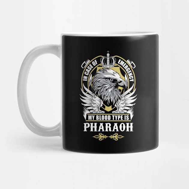 Pharaoh Name T Shirt - In Case Of Emergency My Blood Type Is Pharaoh Gift Item by AlyssiaAntonio7529